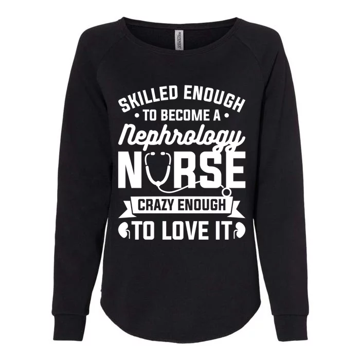 Skilled Enough To Become A Nephrology Nurse Dialysis Nursing Gift Womens California Wash Sweatshirt