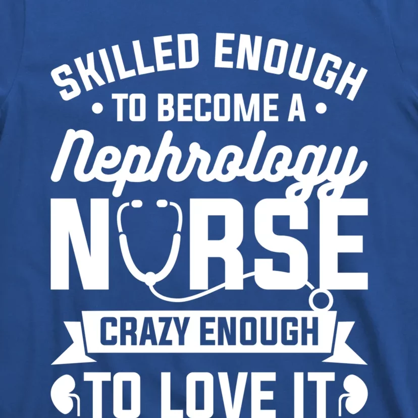 Skilled Enough To Become A Nephrology Nurse Dialysis Nursing Gift T-Shirt