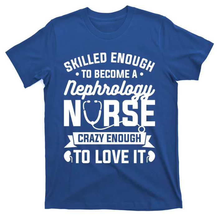 Skilled Enough To Become A Nephrology Nurse Dialysis Nursing Gift T-Shirt