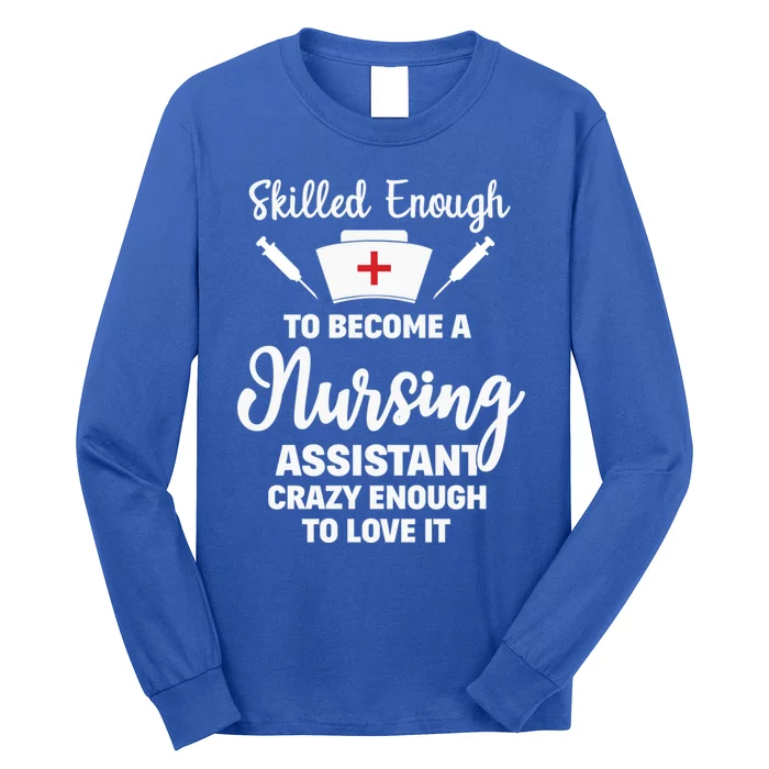 Skilled Enough To Become A Nursing Assistant Funny Quote Gift Long Sleeve Shirt