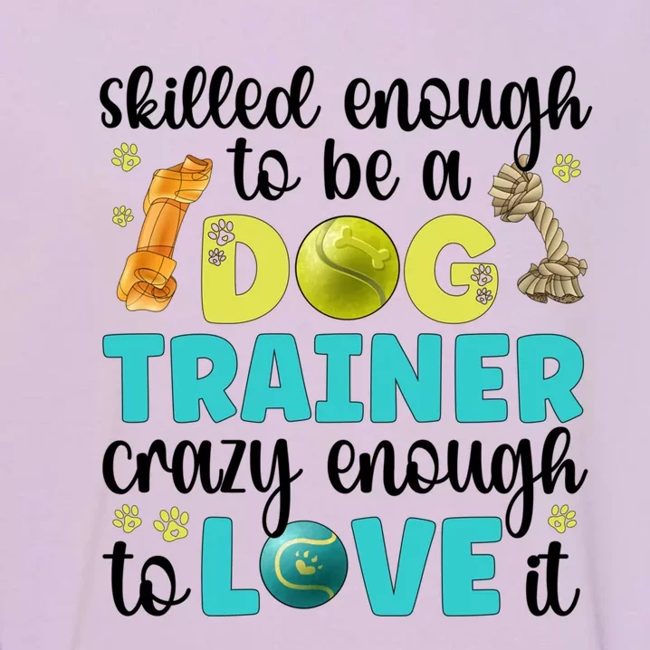 Skilled Enough To Be A Dog Trainer Dog Training Gift Garment-Dyed Sweatshirt