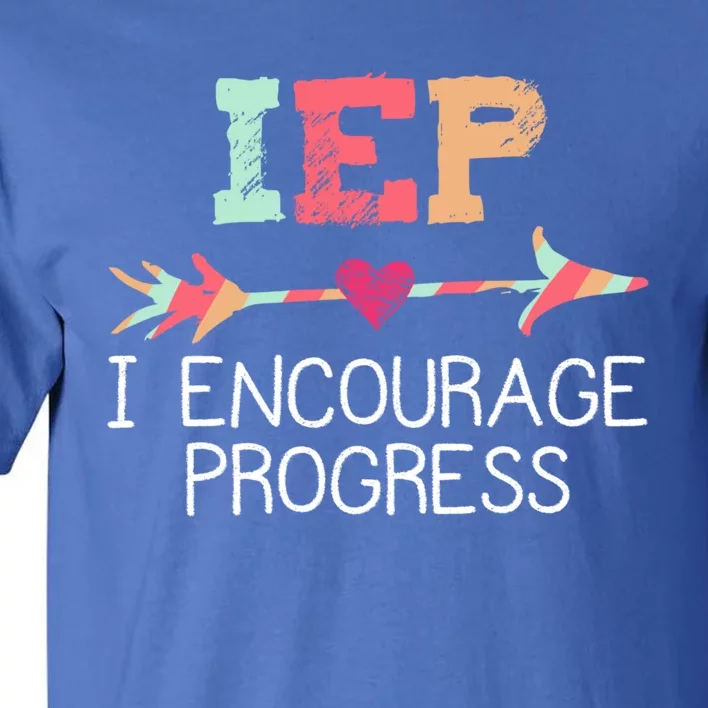 Special Education Teacher Funny Gift Iep I Encourage Progress Gift Tall T-Shirt