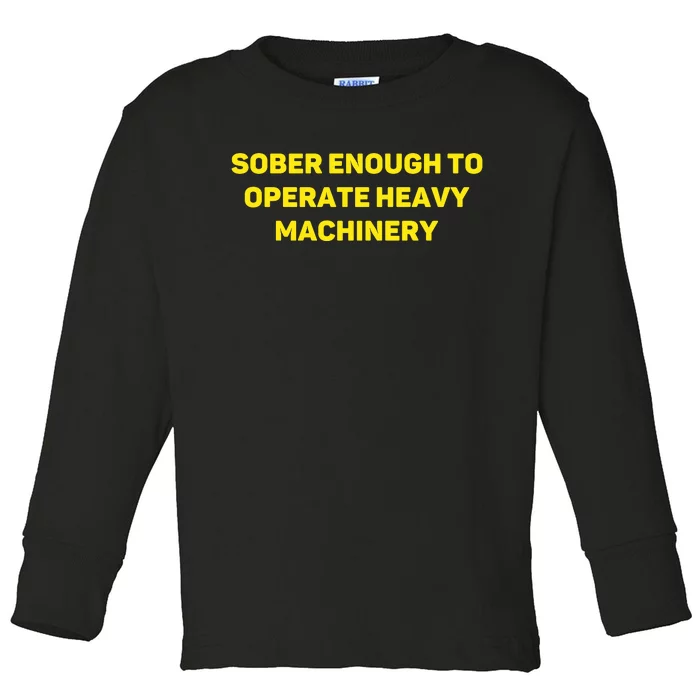 Sober Enough To Operate Heavy Machinery Funny College Party Drinking Toddler Long Sleeve Shirt