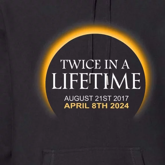 Solar Eclipse Twice In Lifetime 2024 Solar Eclipse Premium Hoodie