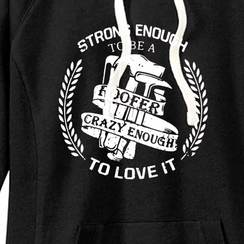 Strong Enough To Be A Roofer Crazy Enough To Love It Roofer Women's Fleece Hoodie