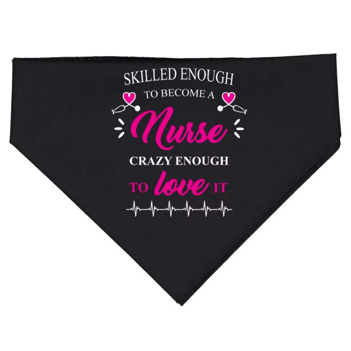 Skilled Enough To Become A Nurse Crazy Enough To Love It USA-Made Doggie Bandana