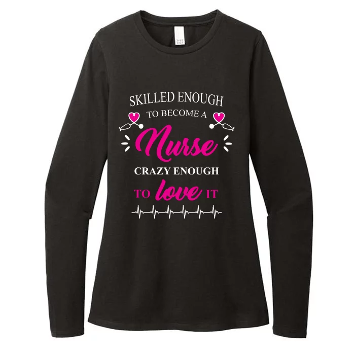 Skilled Enough To Become A Nurse Crazy Enough To Love It Womens CVC Long Sleeve Shirt