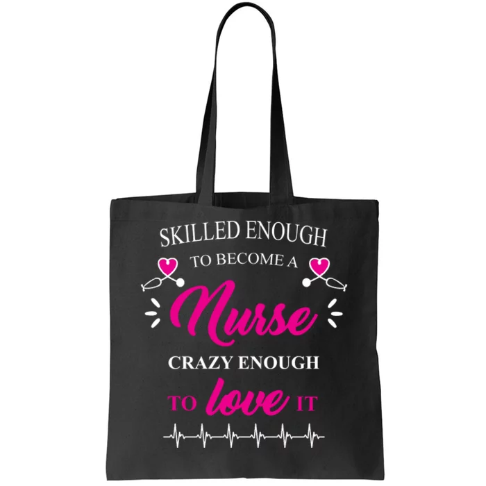 Skilled Enough To Become A Nurse Crazy Enough To Love It Tote Bag