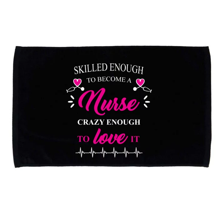 Skilled Enough To Become A Nurse Crazy Enough To Love It Microfiber Hand Towel