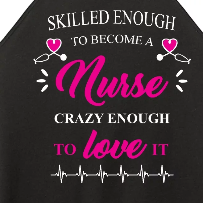 Skilled Enough To Become A Nurse Crazy Enough To Love It Women’s Perfect Tri Rocker Tank