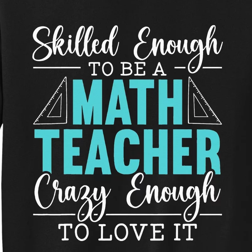 Skilled Enough To Be A Math Teacher Mathematician School Tall Sweatshirt