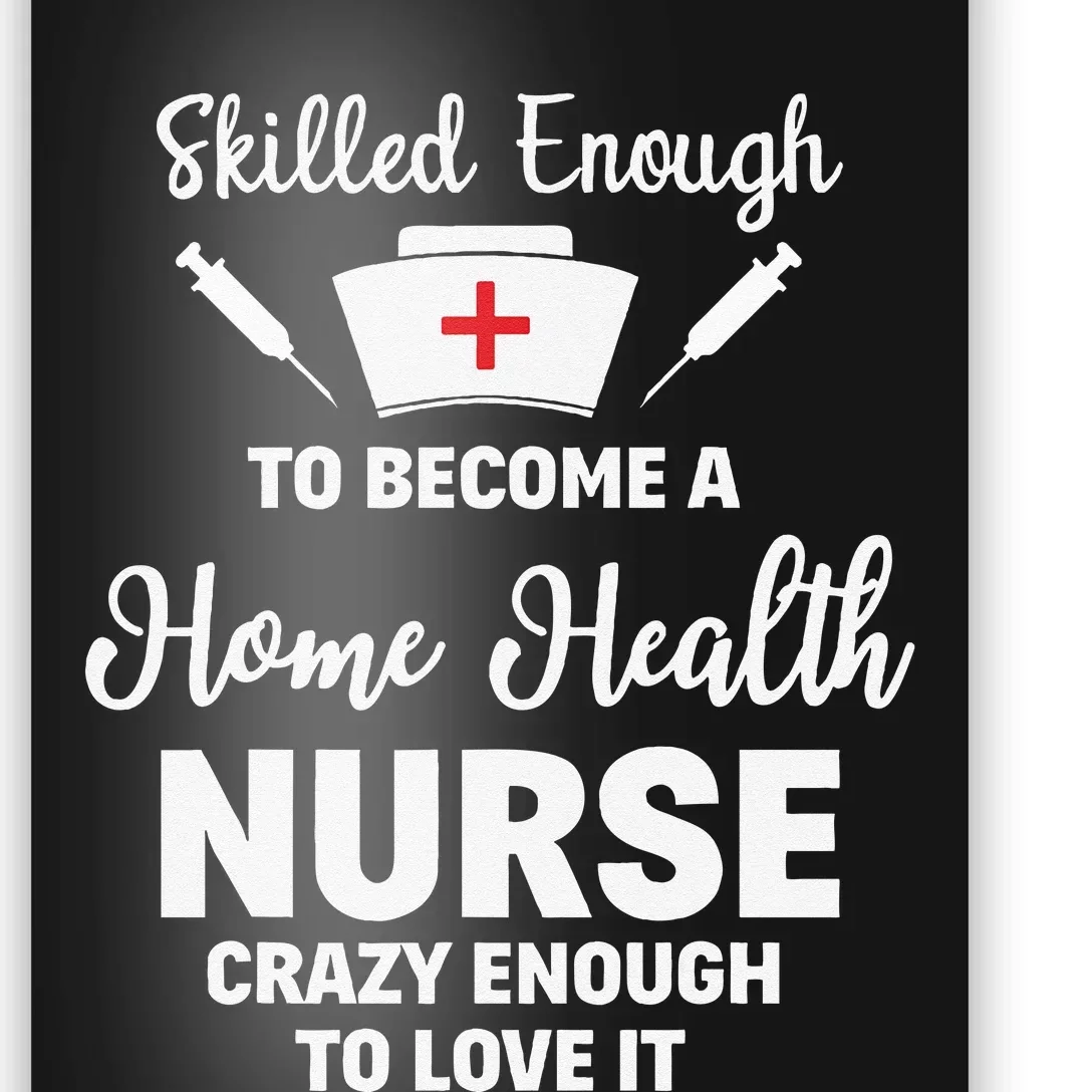 Skilled Enough To Become A Home Health Nurse Funny Quote Poster