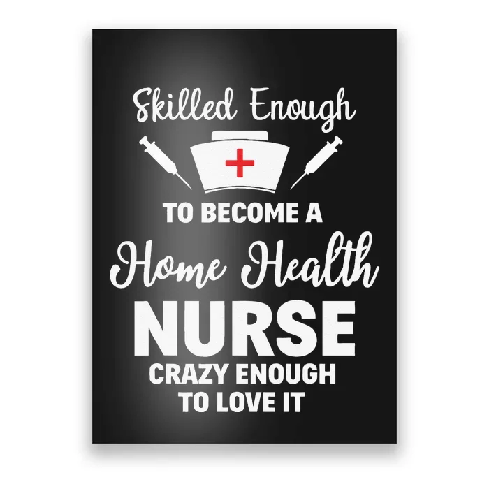 Skilled Enough To Become A Home Health Nurse Funny Quote Poster