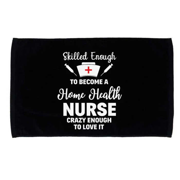 Skilled Enough To Become A Home Health Nurse Funny Quote Microfiber Hand Towel