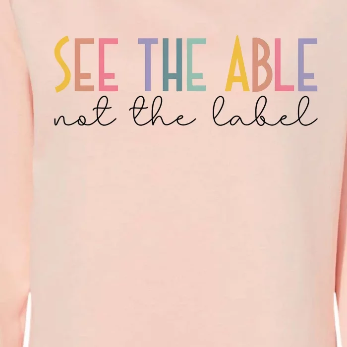 Special Education Teacher See The Able Not The Label Womens California Wash Sweatshirt