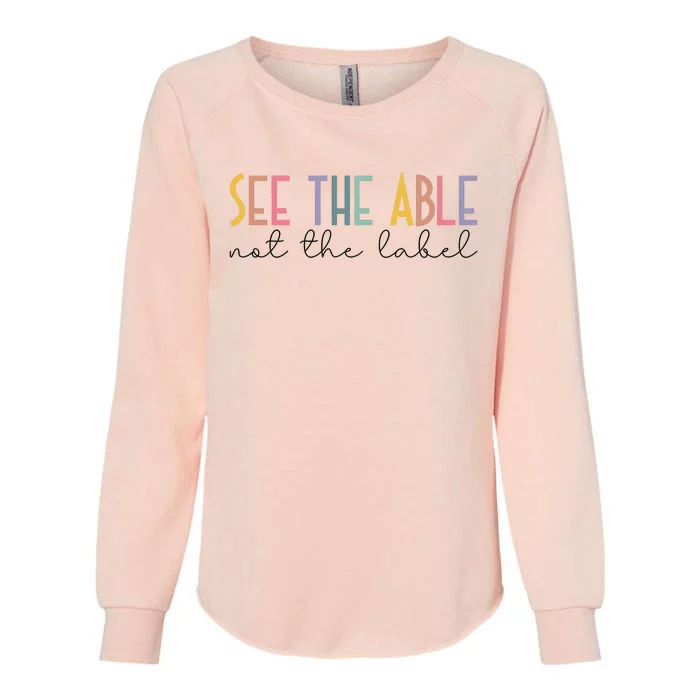 Special Education Teacher See The Able Not The Label Womens California Wash Sweatshirt