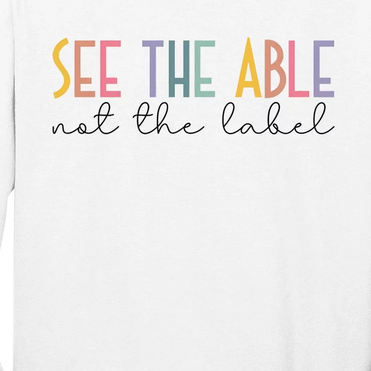 Special Education Teacher See The Able Not The Label Tall Long Sleeve T-Shirt