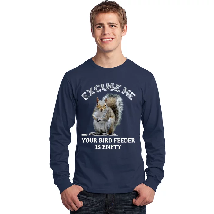 Squirrel Excuse To Me Your Bird Feeder Is Empty Cute Saying Long Sleeve Shirt