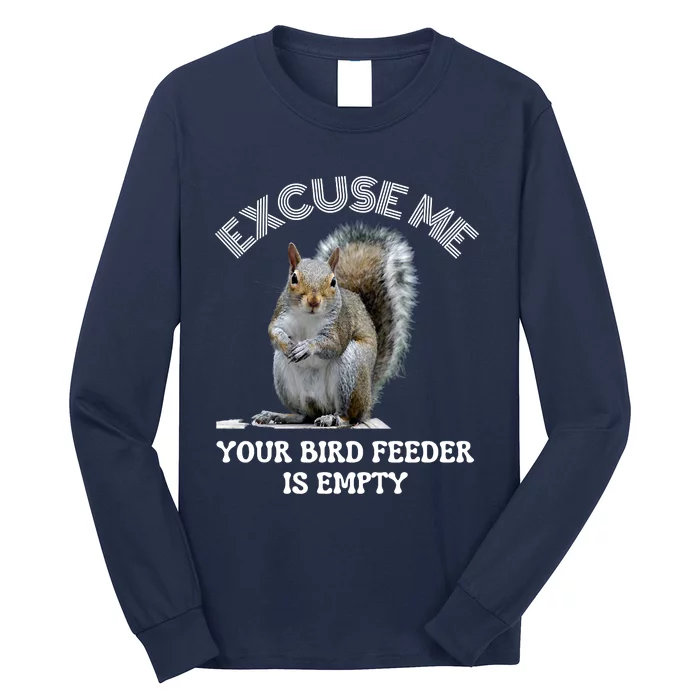 Squirrel Excuse To Me Your Bird Feeder Is Empty Cute Saying Long Sleeve Shirt