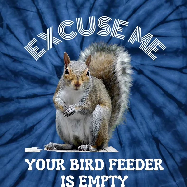 Squirrel Excuse To Me Your Bird Feeder Is Empty Cute Saying Tie-Dye T-Shirt