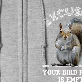 Squirrel Excuse To Me Your Bird Feeder Is Empty Cute Saying Full Zip Hoodie