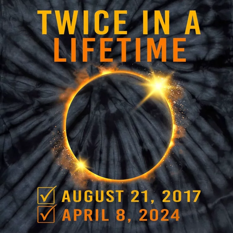 Solar Eclipse Twice In Lifetime 2024 Solar Eclipse Tie-Dye T-Shirt