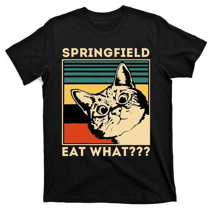 Springfield Eat What TheyRe Eating Dogs Cats Pets Trump T-Shirt