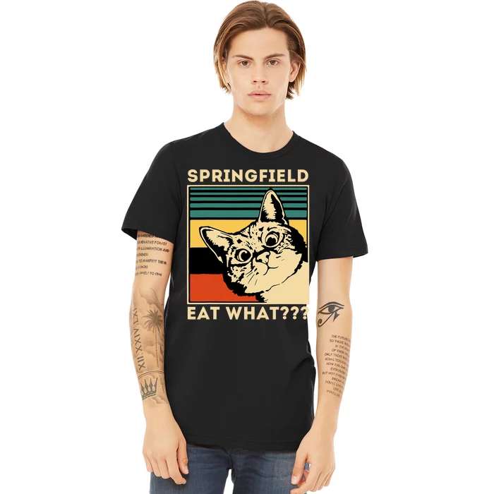 Springfield Eat What TheyRe Eating Dogs Cats Pets Trump Premium T-Shirt