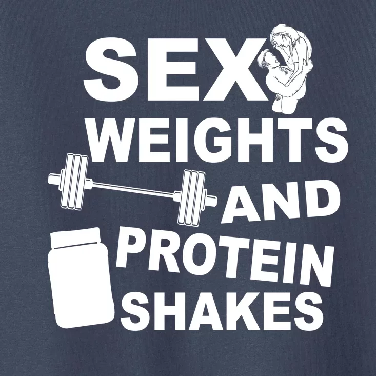 Sex Weights Protein Shakes Toddler T-Shirt