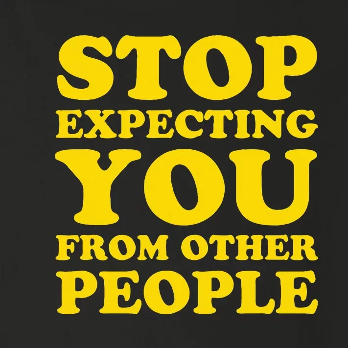 Stop Expecting You From Other People Inspirational Toddler Long Sleeve Shirt