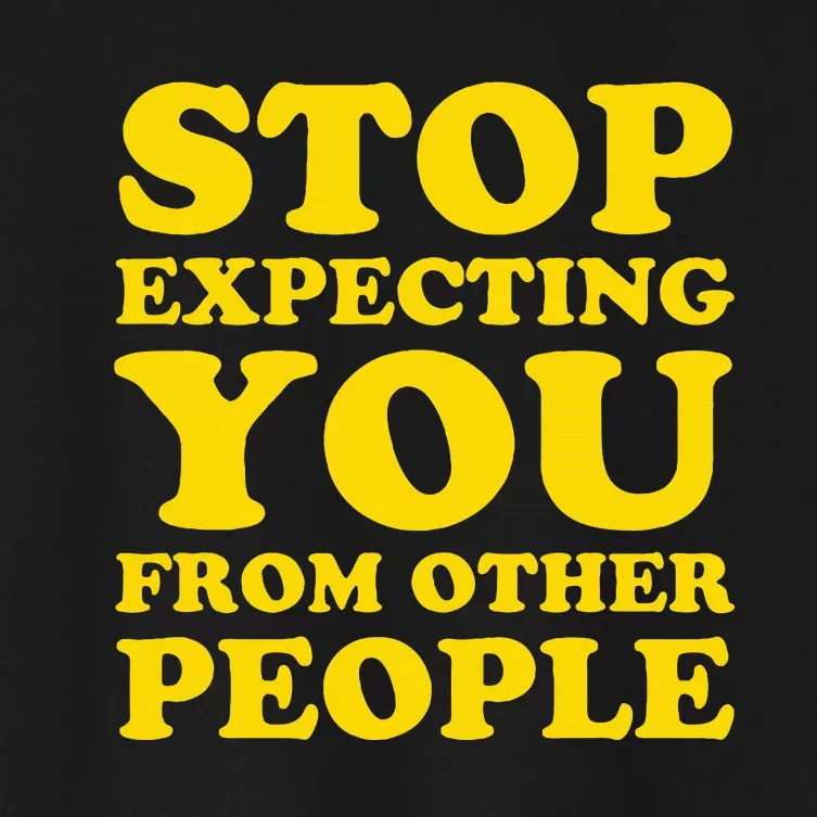 Stop Expecting You From Other People Inspirational Women's Crop Top Tee