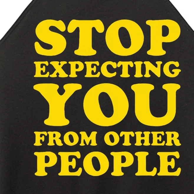 Stop Expecting You From Other People Inspirational Women’s Perfect Tri Rocker Tank