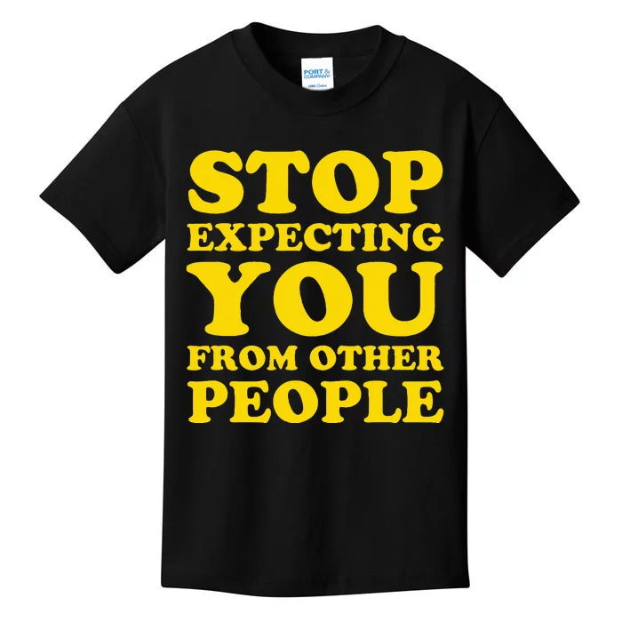 Stop Expecting You From Other People Inspirational Kids T-Shirt