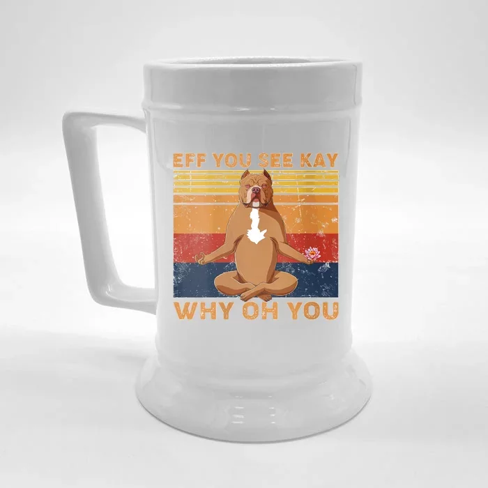 S Eff You See Kay Why Oh You Funny Pitbull Dog Yoga Vintage V Neck Front & Back Beer Stein