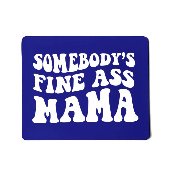 Somebodys Fine Ass Mama Funny Saying Milf Hot Momma Gift Mousepad