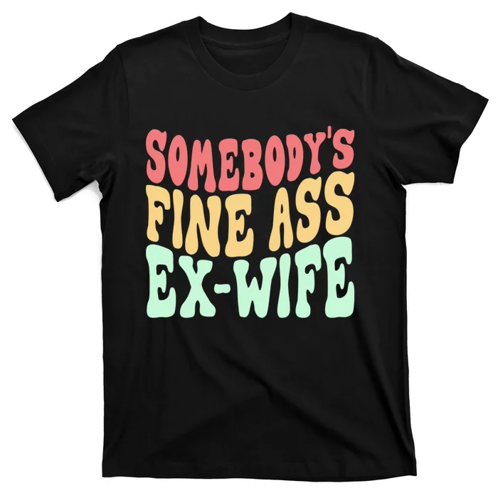 Somebodys Fine Ass ExWife Funny Sayings T-Shirt