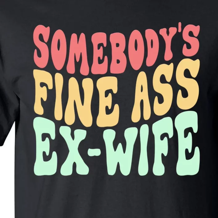 Somebodys Fine Ass ExWife Funny Sayings Tall T-Shirt