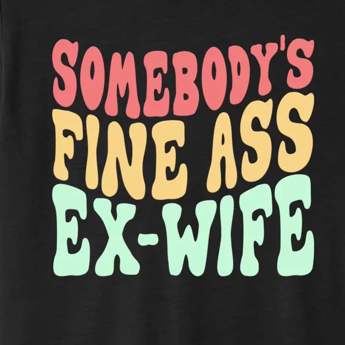 Somebodys Fine Ass ExWife Funny Sayings ChromaSoft Performance T-Shirt