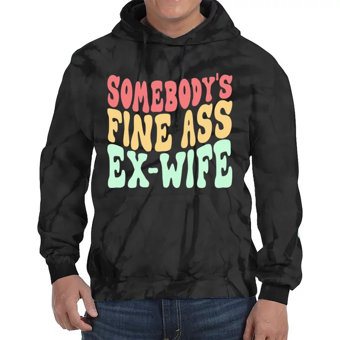 Somebodys Fine Ass ExWife Funny Sayings Tie Dye Hoodie