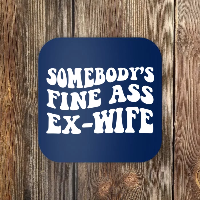 Somebodys Fine Ass ExWife Funny Sayings Coaster