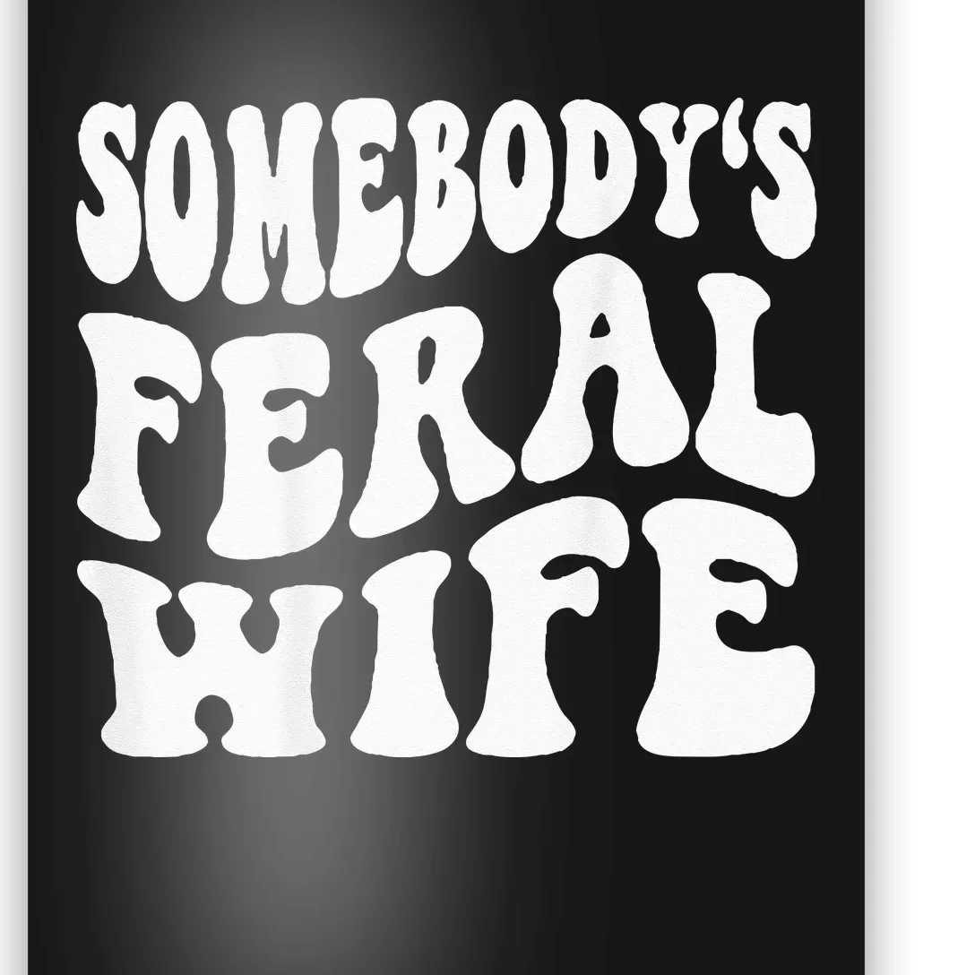 Somebodys Feral Ass Wife Poster