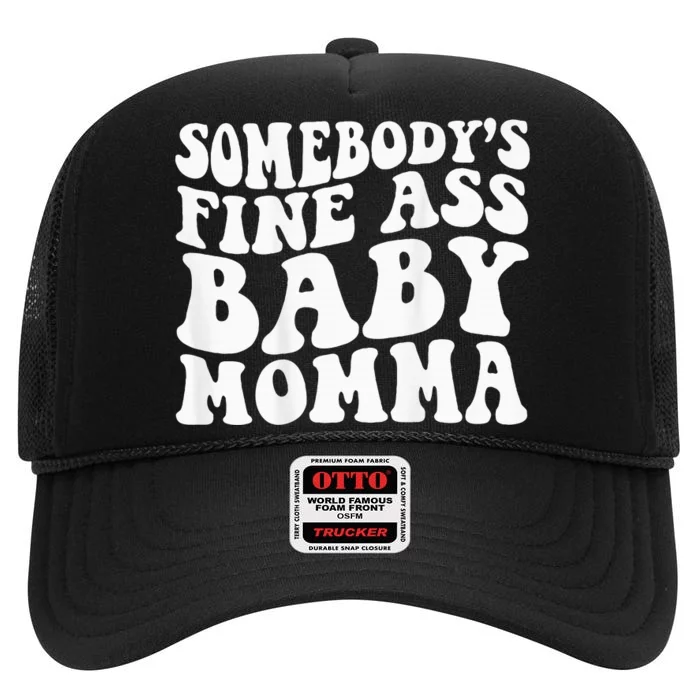 SomebodyS Fine Ass Baby Momma High Crown Mesh Trucker Hat