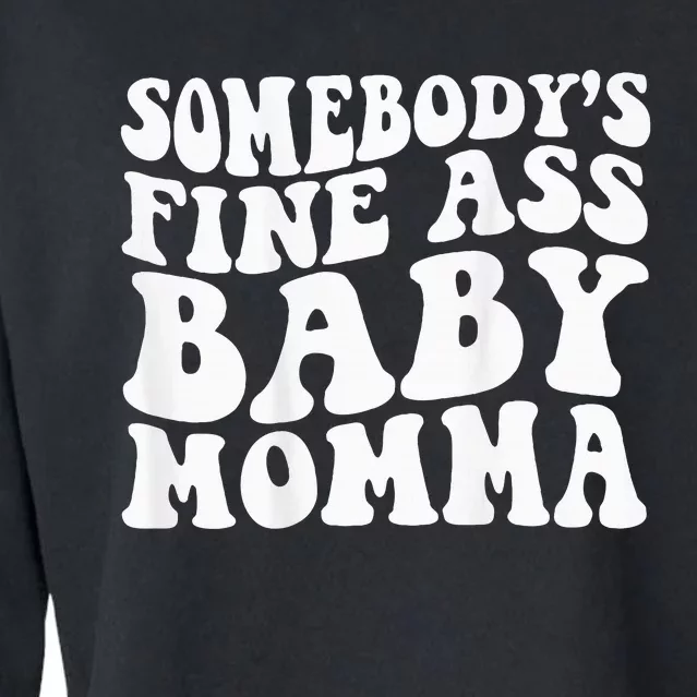 SomebodyS Fine Ass Baby Momma Cropped Pullover Crew