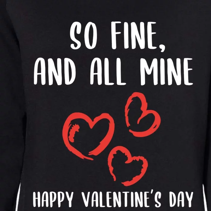 So Fine And All Mine Happy Valentine's Day Friend Love Meaningful Gift Womens California Wash Sweatshirt