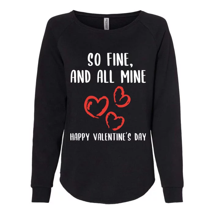 So Fine And All Mine Happy Valentine's Day Friend Love Meaningful Gift Womens California Wash Sweatshirt