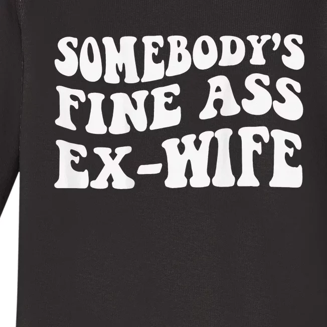 Somebody's Fine Ass ExWife Baby Long Sleeve Bodysuit