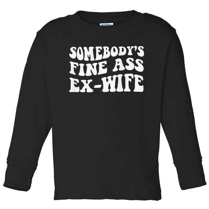 Somebody's Fine Ass ExWife Toddler Long Sleeve Shirt