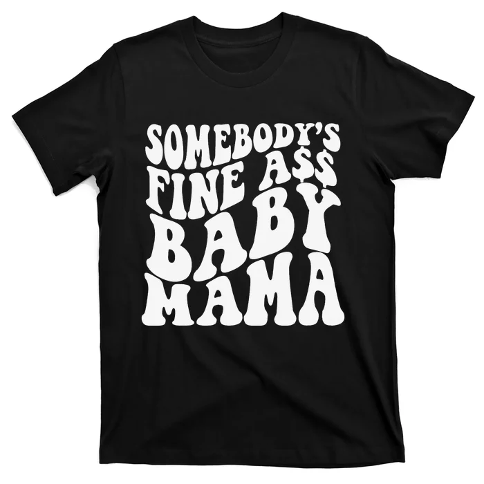 Somebody's Fine Ass Baby Mama T-Shirt