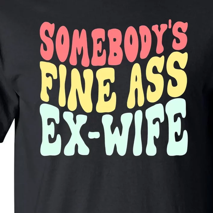 Somebody's Fine Ass ExWife Funny Sayings Tall T-Shirt