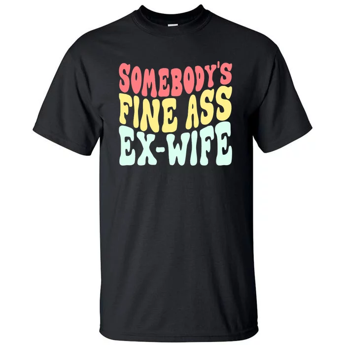 Somebody's Fine Ass ExWife Funny Sayings Tall T-Shirt